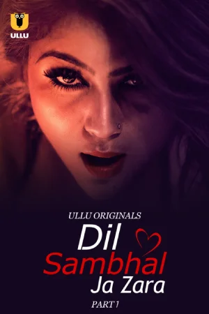 Dil Sambhal Ja Zara (ULLU) Part 1 Download & Watch Now