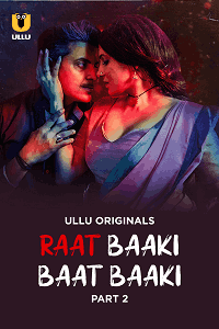 Raat Baaki Baat Baaki (ULLU) Part 2 Download & Watch Now