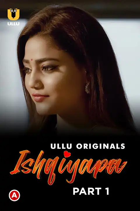 Ishqiyapa Part 1/2 [ULLU] Watch & Download Now